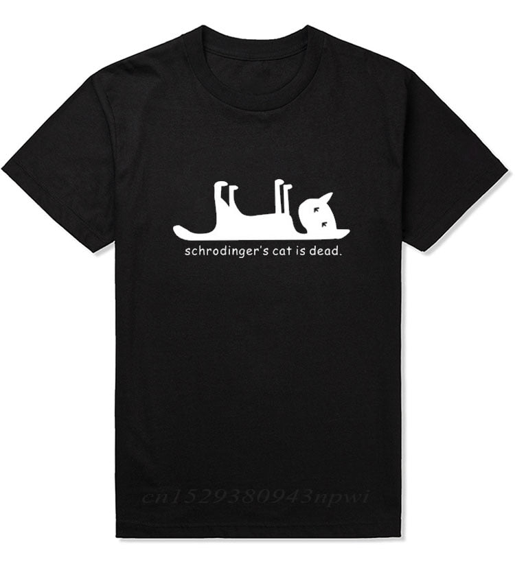 Schrodingers Cat is Dead FUNNY MEN T-SHIRT Science Geek T SHIRT Print Cat Lover Streetwear Black White 100% Cotton Clothes