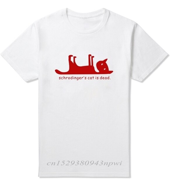 Schrodingers Cat is Dead FUNNY MEN T-SHIRT Science Geek T SHIRT Print Cat Lover Streetwear Black White 100% Cotton Clothes