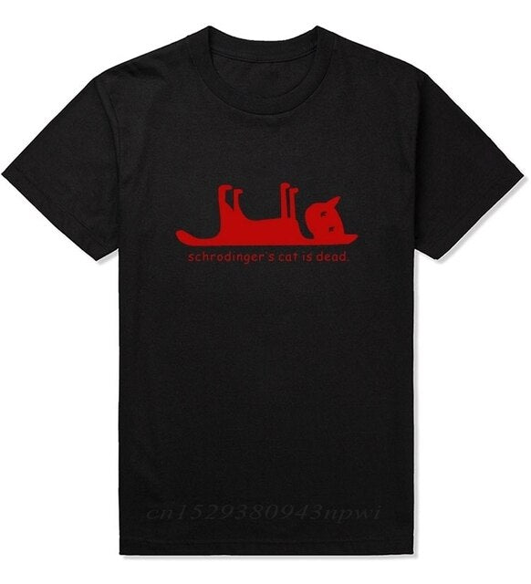 Schrodingers Cat is Dead FUNNY MEN T-SHIRT Science Geek T SHIRT Print Cat Lover Streetwear Black White 100% Cotton Clothes